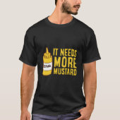 Mustard Squeeze Bottle It Needs More Mustard Yello T-Shirt (Vorderseite)