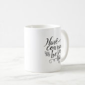 Mut haben und freundlich Typografie sein Kaffeetasse (VorderseiteRechts)