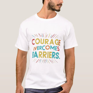 Mut überwindet Barrieren gedruckter T - Shirt