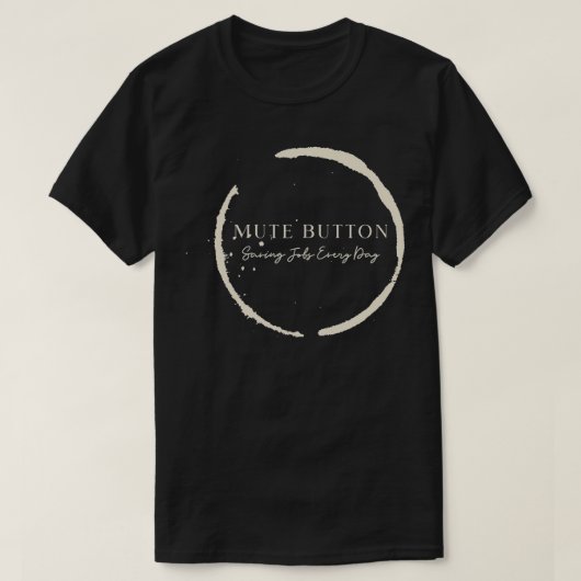Mute Button, Saving Jobs Every Day Funny Call Hund T-Shirt (Design vorne)