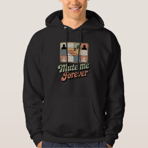 Mute Mich Für Immer Arbeitsplatzstimmung mit Ret Hoodie