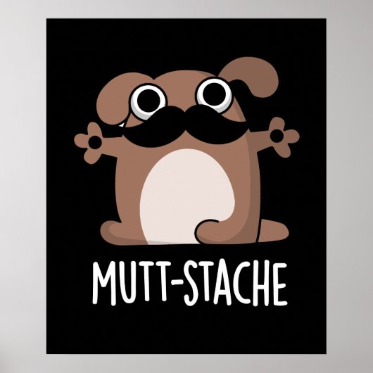 Mutt-stache Funny Dog Mustache Pun Dark BG Poster (Vorne)