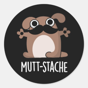 Mutt-stache Funny Dog Mustache Pun Dark BG Runder Aufkleber