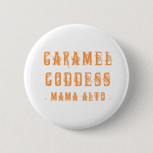 Mutter Alto: Karamell-Göttin! Abzeichen Button (Vorderseite)