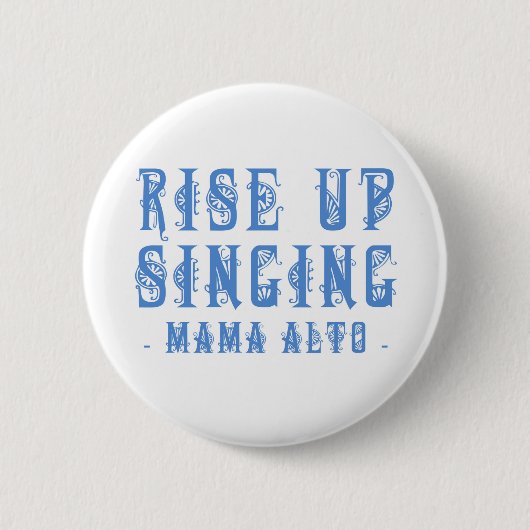 Mutter Alto: Steigen Sie oben singend! Abzeichen Button (Vorderseite)