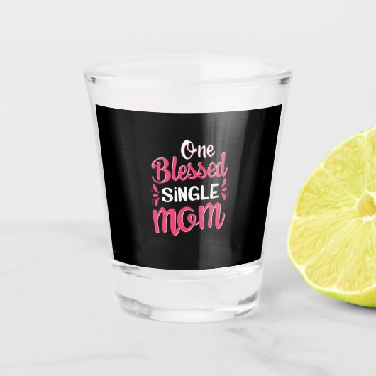 Mutter Art One Gesegnete Single Mama Schnapsglas (Vorderseite)