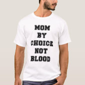 Mutter aus Wahl, nicht durch Blut T-Shirt (Vorderseite)