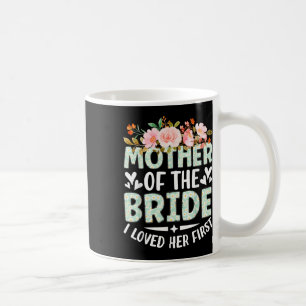 Mutter der Braut, die ich liebte ihre erste Braut  Kaffeetasse