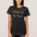 Mutter der Bride Peony Calligrafy Wedding T-Shirt<br><div class="desc">Schöne Kalligraphie,  Tornorange Mutter des T - Shirt. Ideal für Hochzeitsfeier,  Probe Dinner.</div>