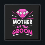 Mutter der Groom-Party-Bachelor-Redewendungen Hoch Magnet<br><div class="desc">Mutter der Groom Party Bachelor Redewendungen Hochzeit Mama Mommy</div>