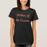 Mutter der Groom Peony Calligrafy Wedding T-Shirt<br><div class="desc">Schöne Kalligraphie,  Tornorange Mutter des Groom T - Shirt. Ideal für Hochzeitsfeier,  Probe Dinner.</div>
