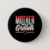 Mutter der Groom Wedding Party Bachelor-Redewendun Button (Vorderseite)