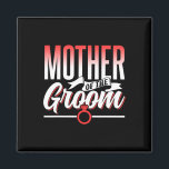 Mutter der Groom Wedding Party Bachelor-Redewendun Magnet<br><div class="desc">Mutter der Groom Wedding Party Bachelor-Redewendungen</div>