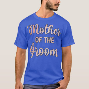 Mutter des Bräutigams Hochzeit Bräutigam Dusche Ma T-Shirt
