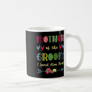Mutter des Bräutigams Ich liebte ihn zuerst Hochze Kaffeetasse