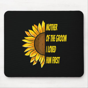 Mutter des Bräutigams Ich liebte ihn zuerst Mutter Mousepad