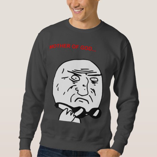 Mutter des Gott-Raserei-Gesichts-Comic Meme Sweatshirt (Vorderseite)