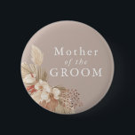 Mutter des Groom Boho Pampas Grass Button<br><div class="desc">Ein Hochzeitsgebet für die Mutter des Bräutigams mit neutralen Tönen und Pampas-Gras-Blättern.</div>
