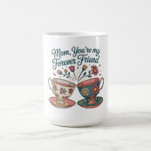 Mutter, du bist meine ewige Freundin Kaffeetasse (Mittel)