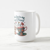 Mutter, du bist meine ewige Freundin Kaffeetasse (VorderseiteRechts)