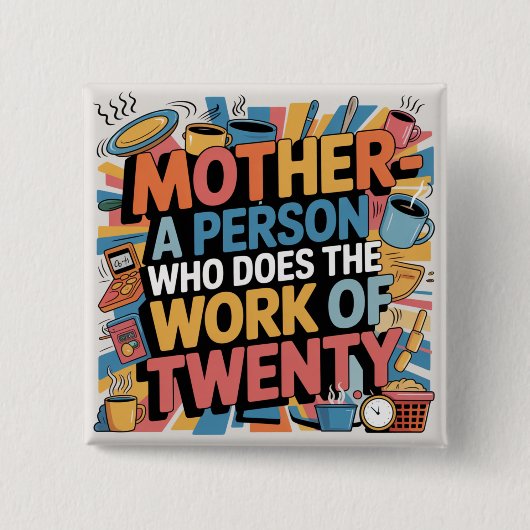 Mutter - Eine Person, die die Arbeit von zwanzig e Button (Vorderseite)