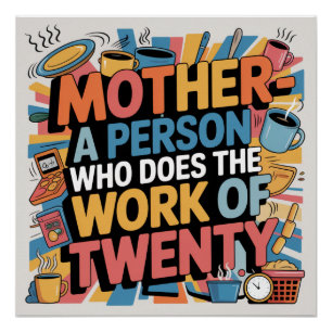 Mutter - Eine Person, die die Arbeit von Zwanzig e Poster