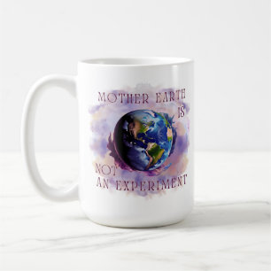 MUTTER ERDE IST KEINE EXPERIMENTE Tasse