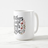 Mütter formen Seelen mit Liebe Kaffeetasse (VorderseiteRechts)