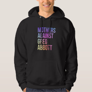 Mütter gegen Greg Abbott Texas Anti Abbott 1 Hoodie