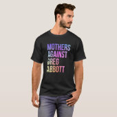 Mütter gegen Greg Abbott Texas Anti Abbott 1 T-Shirt (Vorne ganz)