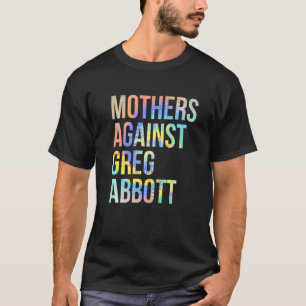 Mütter gegen Greg Abbott Texas Anti Abbott Krawatt T-Shirt