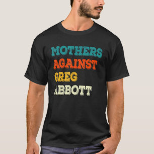 Mütter gegen Greg Abbott Texas Anti Abbott T-Shirt