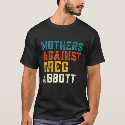 Mütter gegen Greg Abbott Texas Anti Abbott T-Shirt (Vorderseite)