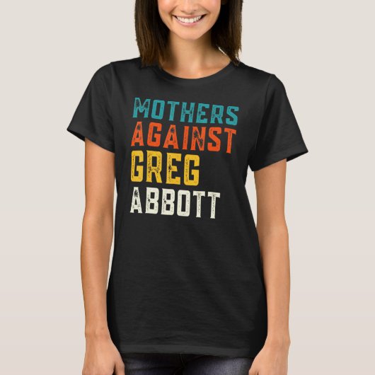 Mütter gegen Greg Abbott Texas Anti Abbott T-Shirt (Vorderseite)