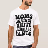 Mütter gegen weiße Baseballhose T-Shirt (Vorderseite)