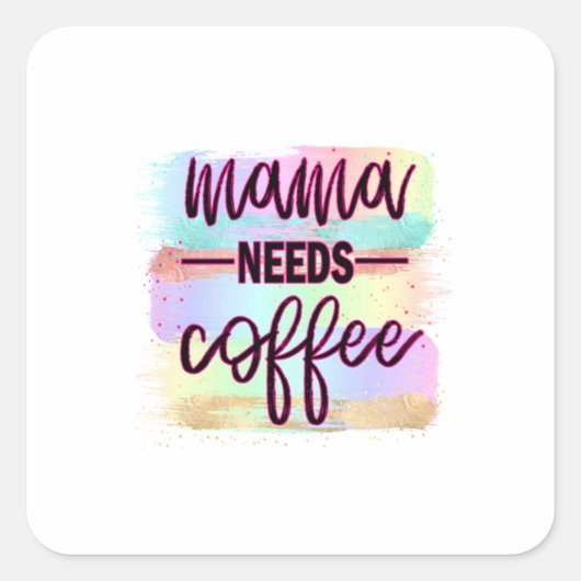 Mutter Geschenk Mama braucht Kaffee Quadratischer Aufkleber (Vorderseite)