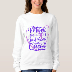 Mutter ist ein Titel direkt über der Königin Sweatshirt