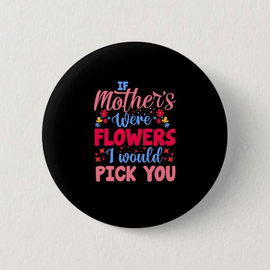 Mutter Kunst, wenn Mütter Blume wären Button (Vorderseite)