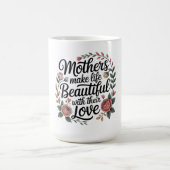 Mütter machen das Leben mit ihrer Liebe schön Kaffeetasse (Mittel)