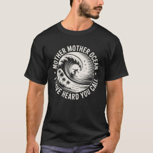 Mutter Meere, die ich gehört habe, dass du angeruf T-Shirt