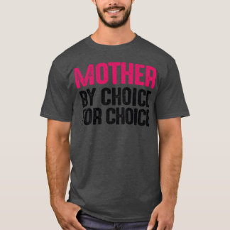 Mutter nach Wahl für Choice Pro Choice Feminist fü T-Shirt