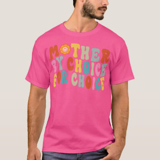 Mutter nach Wahl für Choice Pro Wahl Feminist Ri T-Shirt