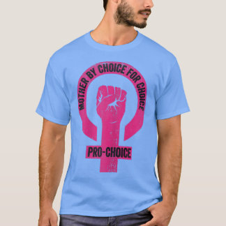 Mutter nach Wahl für Choice Pro Wahl Feminist Ri T-Shirt
