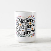 Mütter sind Architekten der Zukunft Kaffeetasse (Mittel)