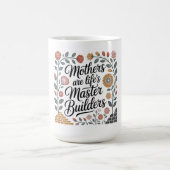 Mütter sind die Haupt-Erbauer des Lebens Kaffeetasse (Mittel)