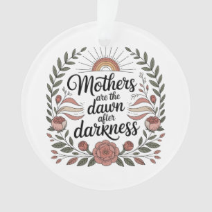 Mütter sind die Morgenröte nach der Dunkelheit Ornament