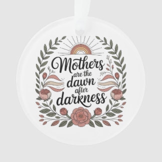 Mütter sind die Morgenröte nach der Dunkelheit Ornament
