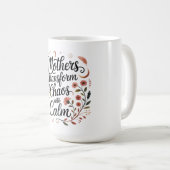 Mütter verwandeln Chaos in Ruhe Kaffeetasse (VorderseiteRechts)