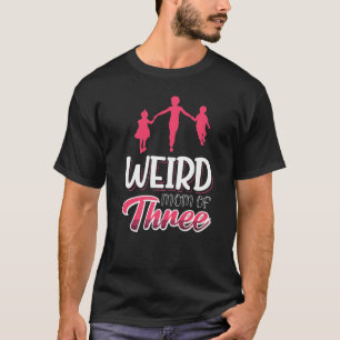 Mutter von drei Kindern erzieht seltsame Mutter T-Shirt