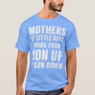 Mütter von kleinen Jungen arbeiten von Son bis Mam T-Shirt
